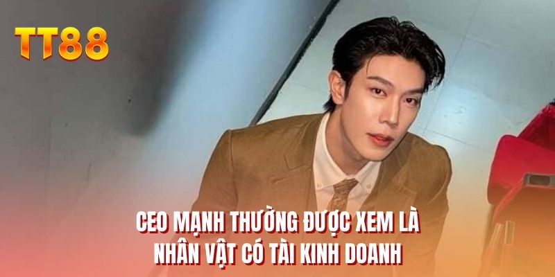 CEO Mạnh Thường được xem là nhân vật có tài kinh doanh