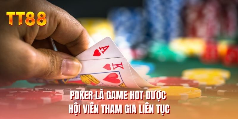 Poker là game hot được hội viên tham gia liên tục